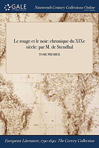 Le rouge et le noir: chronique du XIXe siècle: par M. de Stendhal; TOME PREMIER