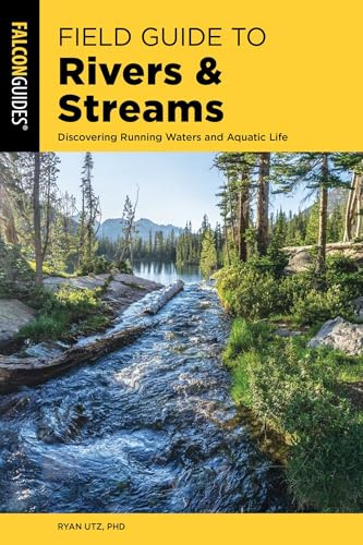 Field Guide to Rivers & Streams: Discovering Running Waters and Aquatic Life (Falcon Field Guide Series)