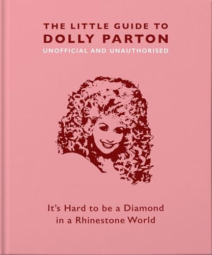 The Little Guide to Dolly Parton: It's Hard to be a Diamond in a Rhinestone World: 3 (The Little Book of...)