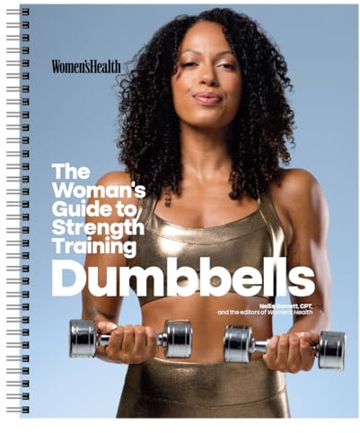 Women's Health The Woman's Guide To Strength Training: Dumbbells: Get strong arms, legs, and abs—with around 30-minute workouts you can do in your own home!