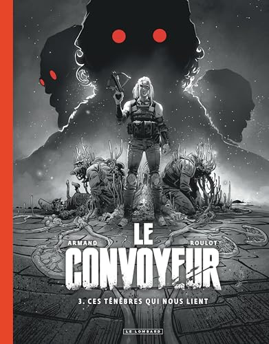 Le Convoyeur - Tome 3 - Ces ténèbres qui nous lient: Edition spéciale noir et blanc