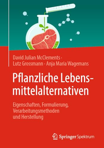 Pflanzliche Lebensmittelalternativen: Eigenschaften, Formulierung, Verarbeitungsmethoden und Herstellung (German Edition)