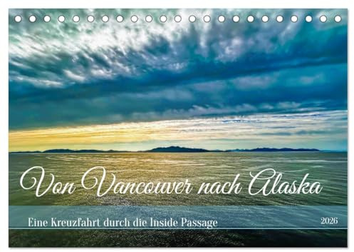 Von Vancouver nach Alaska (Tischkalender 2026 DIN A5 quer), CALVENDO Monatskalender: Eine Kreuzfahrt durch die Inside Passage (CALVENDO Orte)
