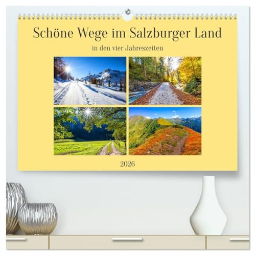 Schöne Wege im Salzburger Land (hochwertiger Premium Wandkalender 2026 DIN A2 quer), Kunstdruck in Hochglanz: Wunderschöne Wege in den vier Jahreszeiten im Salzburger Land (CALVENDO Natur)