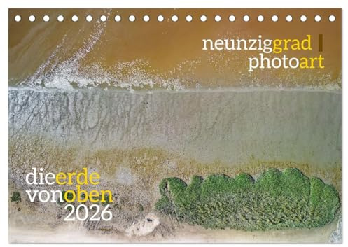 neunziggrad photoart: die erde von oben (Tischkalender 2026 DIN A5 quer), CALVENDO Monatskalender: Luftbilder bieten ungeahnte Ansichten. (CALVENDO Orte)