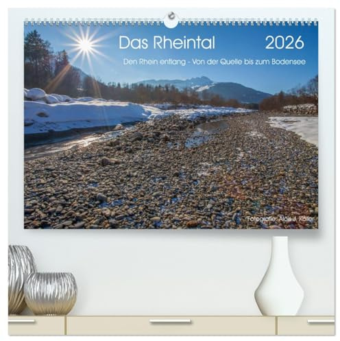 Das Rheintal 2026 (hochwertiger Premium Wandkalender 2026 DIN A2 quer), Kunstdruck in Hochglanz: Bilderreise vom Rheinquellgebiet bis zum Bodensee (CALVENDO Natur)