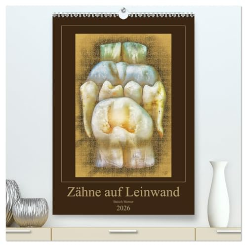 Zähne auf Leinwand (hochwertiger Premium Wandkalender 2026 DIN A2 hoch), Kunstdruck in Hochglanz: Fotografien von echten Zähnen mit Photoshop künstlerisch verfremdet. (CALVENDO Gesundheit)