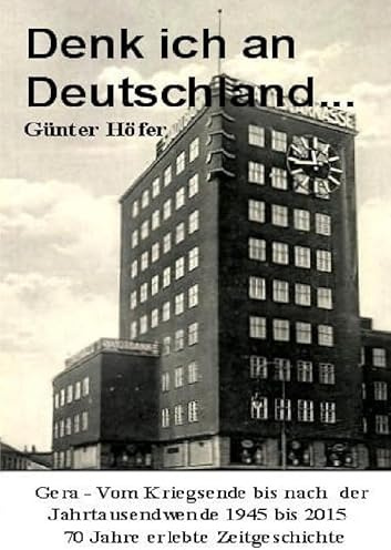 Denk ich an Deutschland...: 70 Jahre persönlich erlebte Zeitgeschichte