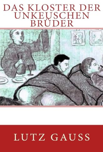 Das Kloster der unkeuschen Brüder: Eine homoerotische Erzählung