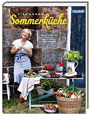 Lisa Lemkes Sommerküche: Die schönsten Rezepte für Familie und Freunde