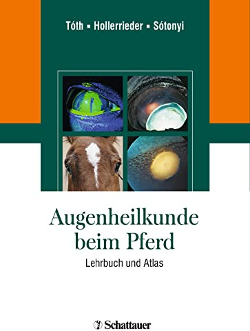 Augenheilkunde beim Pferd: Atlas und Lehrbuch