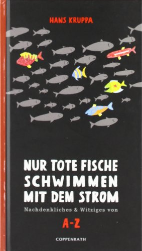 Nur tote Fische schwimmen mit dem Strom: Nachdenkliches & Witziges von A-Z (Geschenkbücher für Erwachsene)