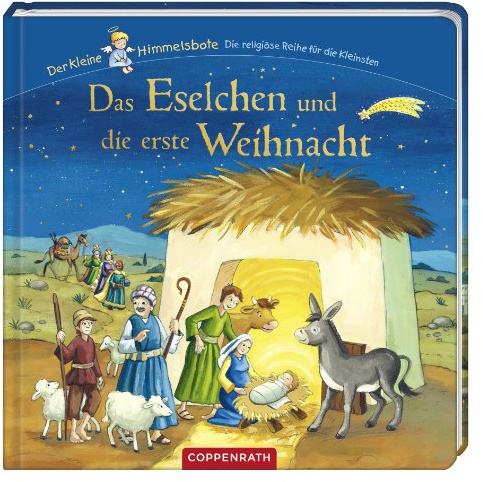 Der kleine Himmelsbote: Das Eselchen und die erste Weihnacht (Bücher für die Kleinsten)