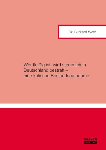 Wer fleißig ist, wird steuerlich in Deutschland bestraft – eine kritische Bestandsaufnahme