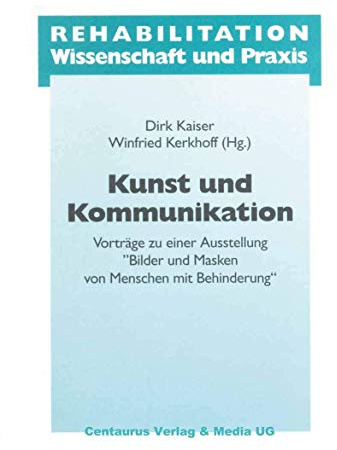 Kunst und Kommunikation: Vorträge zu einer Ausstellung Bilder und Masken von Menschen mit Behinderung (Rehabilitation - Wissenschaft und Praxis)