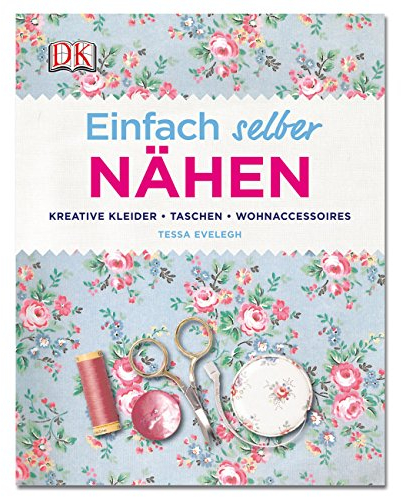 Einfach selber nähen: Kreative Kleider, Taschen, Wohnaccessoires