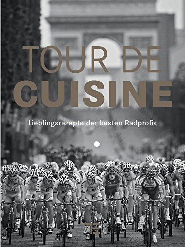 Tour de Cuisine: Lieblingsrezepte der besten Radprofis (TEUBNER Solitäre)
