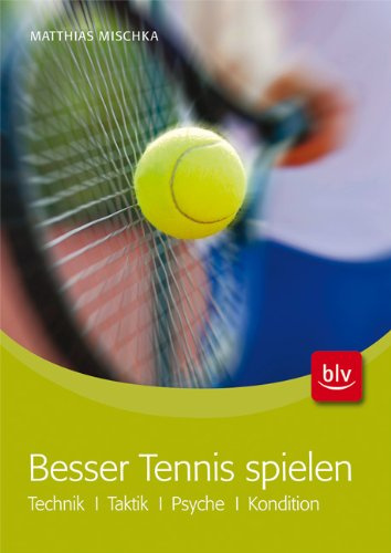 Besser Tennis spielen: Technik · Taktik · Psyche · Kondition