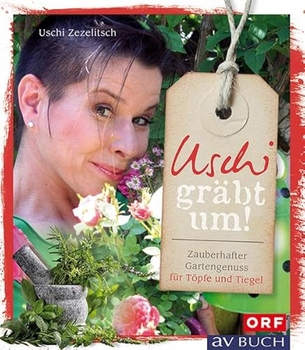 Uschi gräbt um: Zauberhafter Gartengenuss für Töpfe und Tiegel (avBuch im Cadmos Verlag: im Cadmos Verlag)