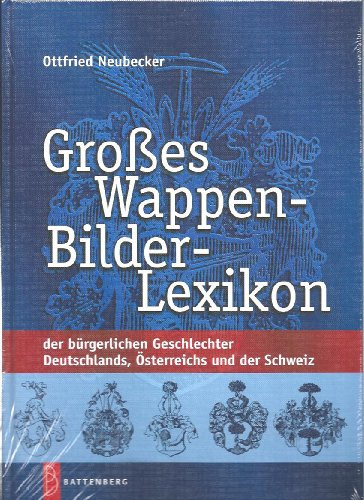 Großes Wappen-Bilder-Lexikon: der bürgerlichen Geschlechter Deutschlands, Österreich und der Schweiz