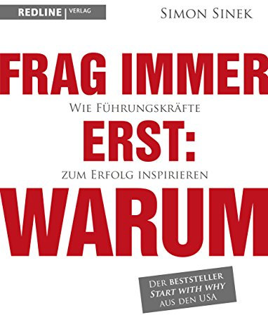 Frag immer erst: warum: Wie Top-Firmen und Führungskräfte zum Erfolg inspirieren