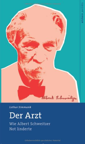 Der Arzt: Wie Albert Schweitzer Not linderte (wichern porträts)