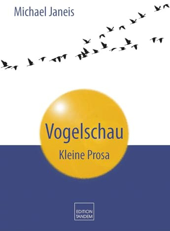 Vogelschau: Kleine Prosa