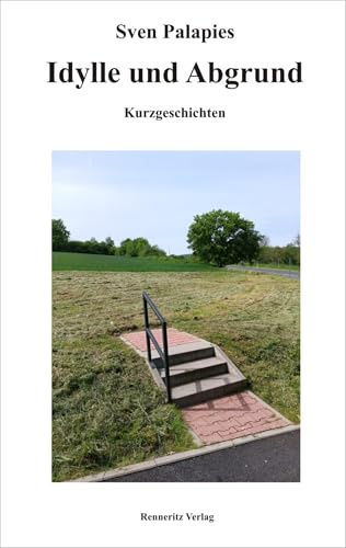 Idylle und Abgrund: Kurzgeschichten