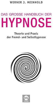 Das große Handbuch der Hypnose: Theorie und Praxis der Fremd- und Selbsthypnose