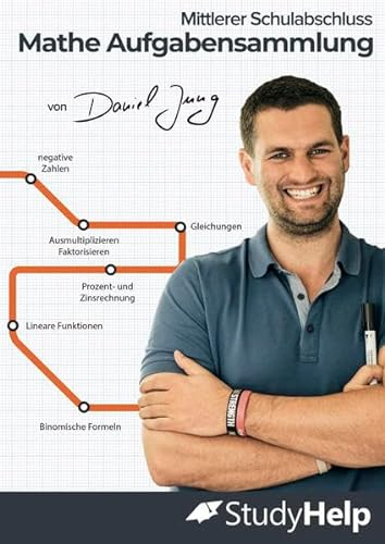Mathematik Aufgabensammlung - Mittlerer Schulabschluss: StudyHelp und Daniel Jung (Mathe Unter-/Mittelstufe mit Daniel Jung: inkl. Lernvideos)