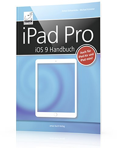 iPad Pro iOS 9 Handbuch - für alle iPads mit iOS 9 geeignet (iPad Air, iPad Pro und iPad mini) + alle Details zum Apple Pencil sowie dem Smart Keyboard bzw. einer Zusatztastatur
