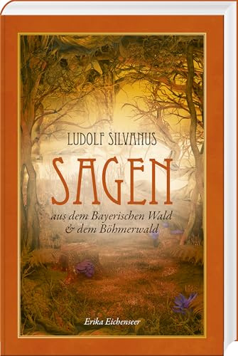 Ludolf Silvanus: Sagen aus dem Bayerischen Wald & dem Böhmerwald