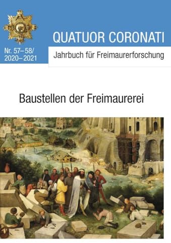 Quatuor Coronati Jahrbuch für Freimaurerforschung Nr. 57-58/2020-2021: Baustellen der Freimaurerei (Quatuor Coronati Jahrbücher für Freimaurerforschung)