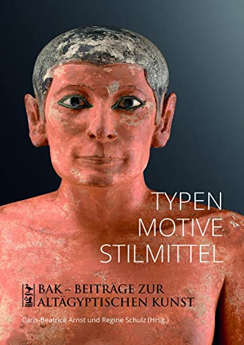Typen, Motive, Stilmittel (Beiträge zur altägyptischen Kunst: BAK)