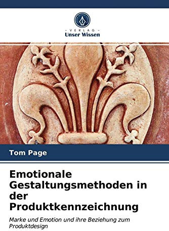 Emotionale Gestaltungsmethoden in der Produktkennzeichnung: Marke und Emotion und ihre Beziehung zum Produktdesign