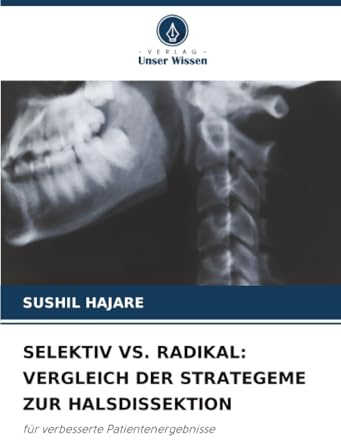 SELEKTIV VS. RADIKAL: VERGLEICH DER STRATEGEME ZUR HALSDISSEKTION: für verbesserte Patientenergebnisse