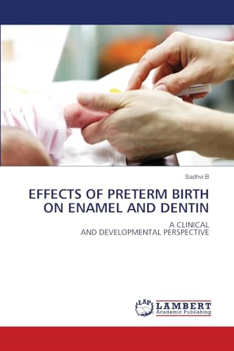 EFFECTS OF PRETERM BIRTH ON ENAMEL AND DENTIN: A CLINICALAND DEVELOPMENTAL PERSPECTIVE