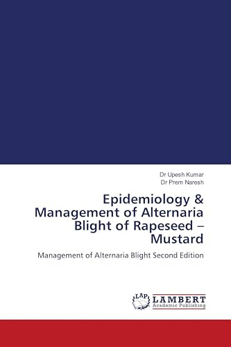 Epidemiology & Management of Alternaria Blight of Rapeseed - Mustard: Management of Alternaria Blight Second Edition
