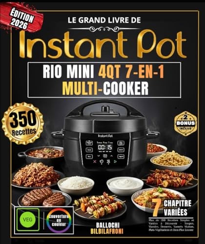 Le Grand Livre de INSTANT POT RIO MINI 4QT 7-EN-1 MULTI-COOKER: Plus de 350 Recettes Simples et Variées à Découvrir - Soupes, Viandes, Desserts, Yaourts Maison, Plats Végétariens et Bien Plus Encore