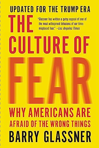 The Culture of Fear (Revised): Why Americans Are Afraid of the Wrong Things