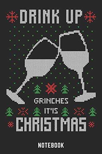 Drink Up Grinches It'is Christmas Notebook: A5 Blank Lustiges Weihnachts Motiv Notizbuch für Weihnachten oder Nikolaus als Geschenk für die ... und Weihnachtsplanung 120 Seiten 6x9