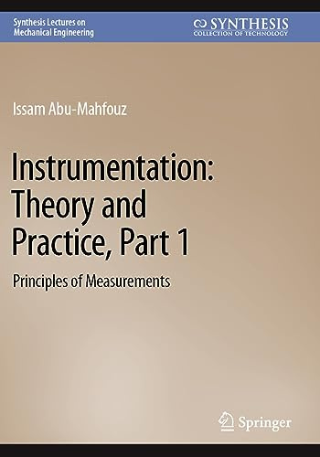 Instrumentation: Theory and Practice, Part 1: Principles of Measurements (Synthesis Lectures on Mechanical Engineering)