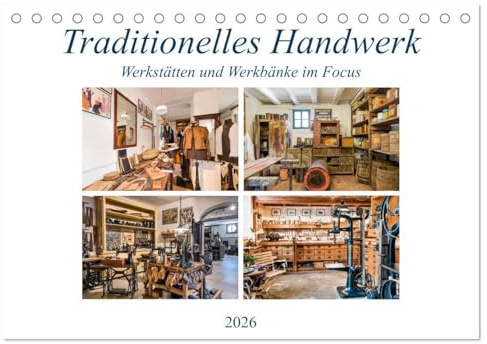Traditionelles Handwerk, Werkstätten und Werkbänke im Focus (Tischkalender 2026 DIN A5 quer), CALVENDO Monatskalender: Alte Produktionsstätten des Handwerks im Blickfeld (CALVENDO Technologie)