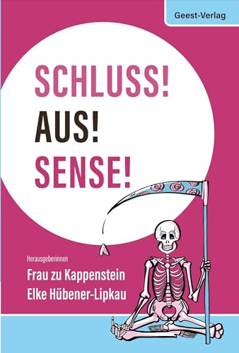 Schluss! Aus! Sense!: Anthologie zum Thema Tod