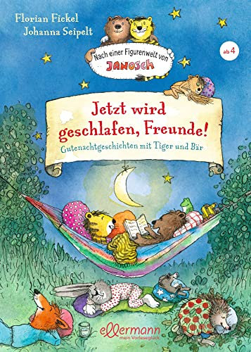 Nach einer Figurenwelt von Janosch. Jetzt wird geschlafen, Freunde!: Gutenachtgeschichten mit Tiger und Bär. Warmherzige Gutenachtgeschichte über Freundschaft zum Vorlesen ab 4 Jahren