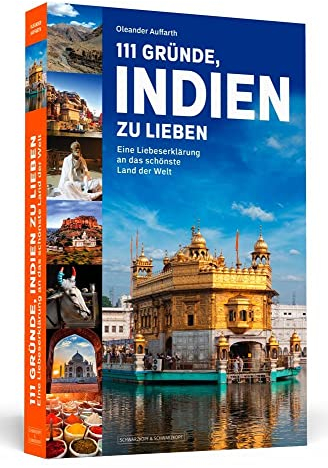 111 Gründe, Indien zu lieben: Eine Liebeserklärung an das schönste Land der Welt