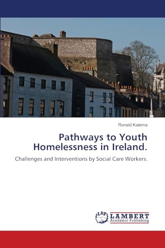 Pathways to Youth Homelessness in Ireland.: Challenges and Interventions by Social Care Workers.