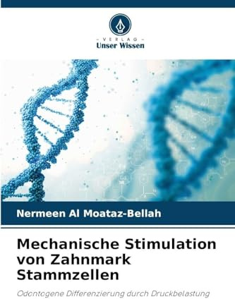 Mechanische Stimulation von Zahnmark Stammzellen: Odontogene Differenzierung durch Druckbelastung
