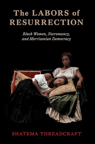 The Labors of Resurrection: Black Women, Necromancy, and Morrisonian Democracy