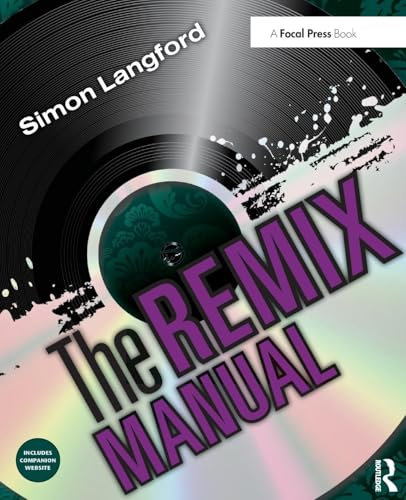 The Remix Manual: The Art and Science of Dance Music Remixing with Logic